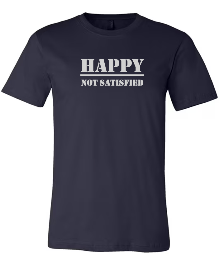 Happy Not Satisfied Shirt