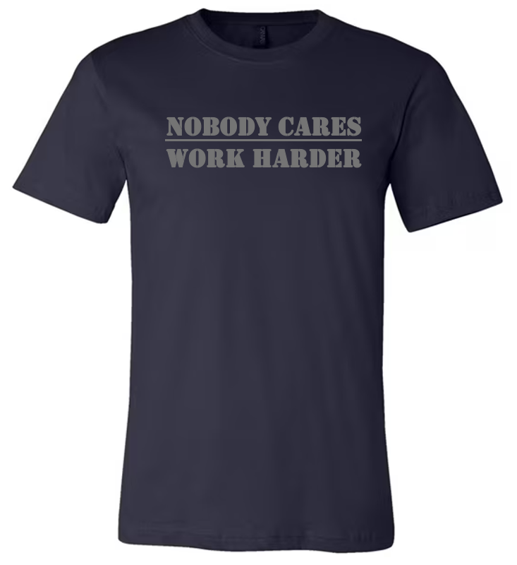 Nobody Cares Work Harder Shirt