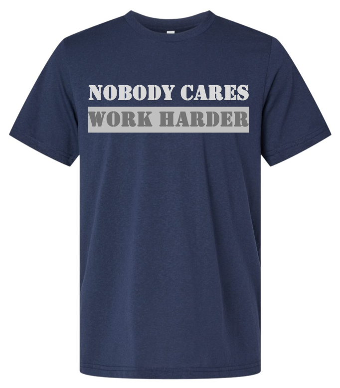 Nobody Cares Work Harder Shirt